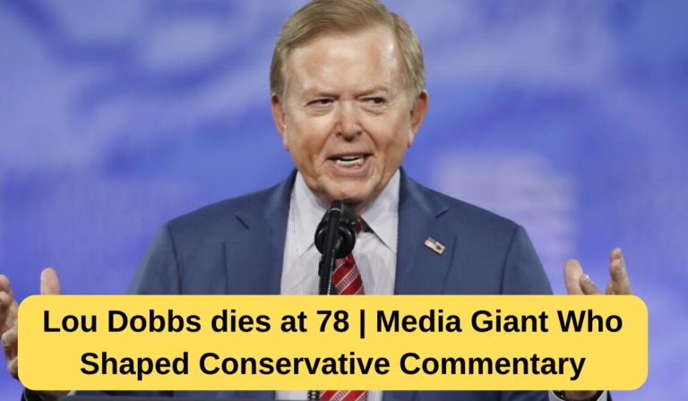 Lou Dobbs dies at 78 | Media Giant Who Shaped Conservative Commentary