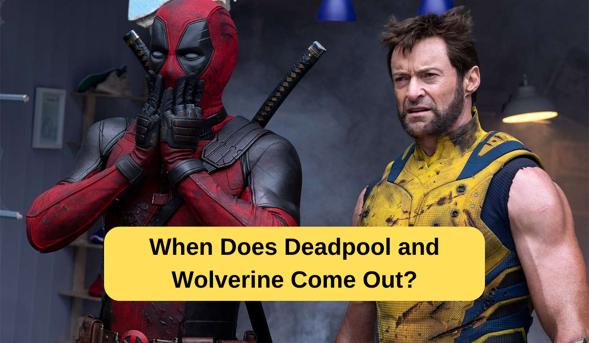 When Does Deadpool and Wolverine Come Out?